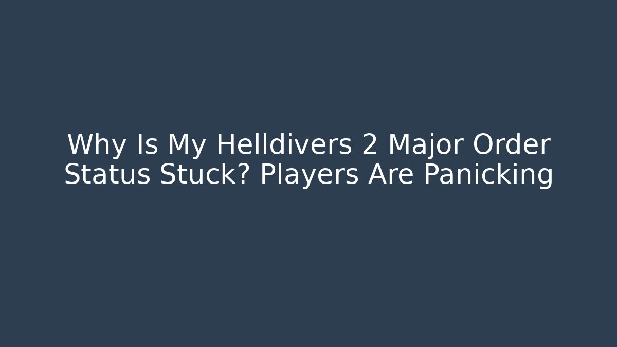 Why Is My Helldivers 2 Major Order Status Stuck? Players Are Panicking