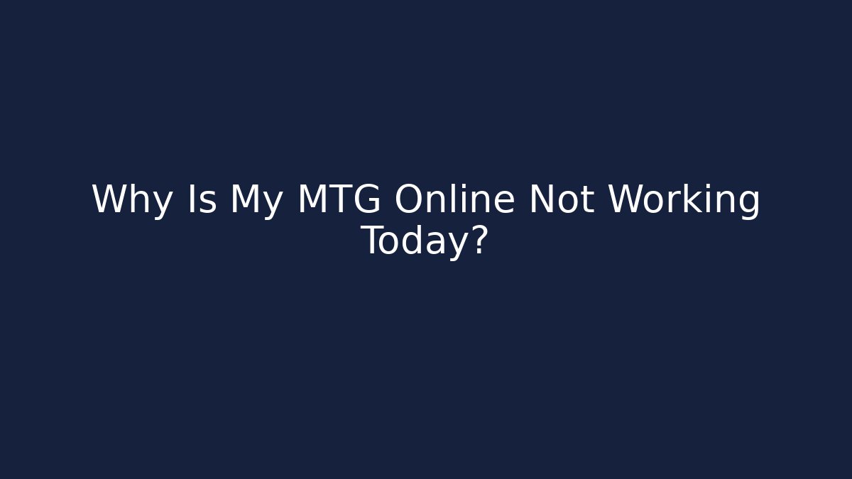 Why Is My MTG Online Not Working Today?