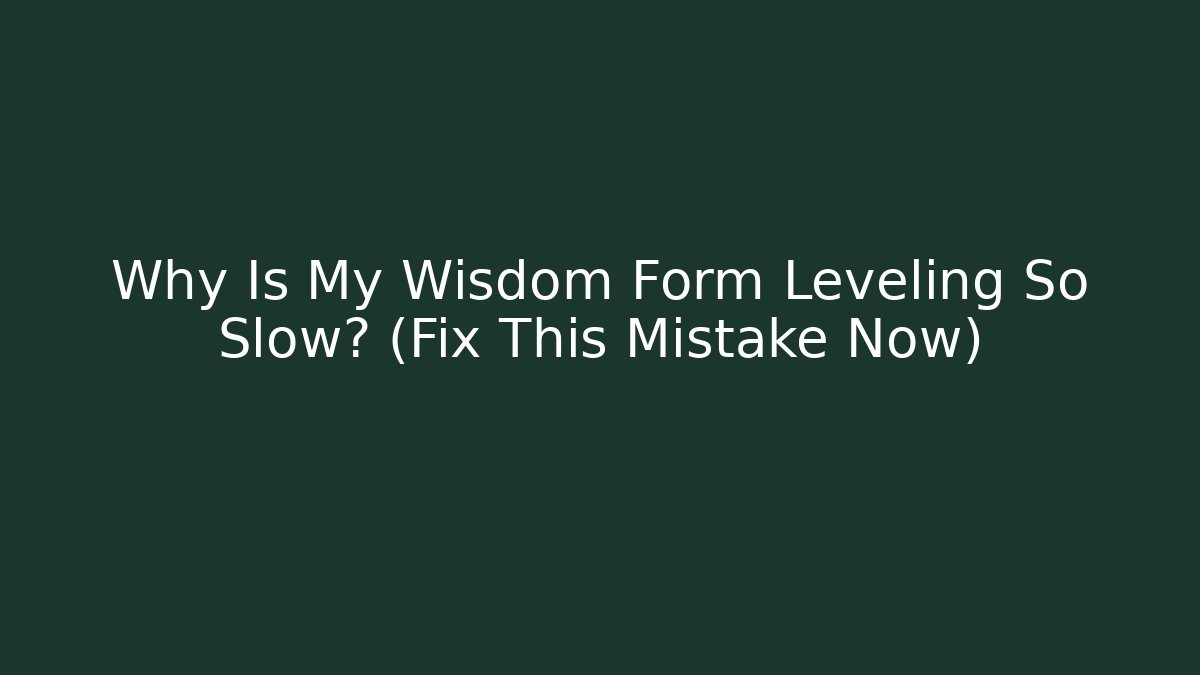 Why Is My Wisdom Form Leveling So Slow? (Fix This Mistake Now) - Vintage E-Juice