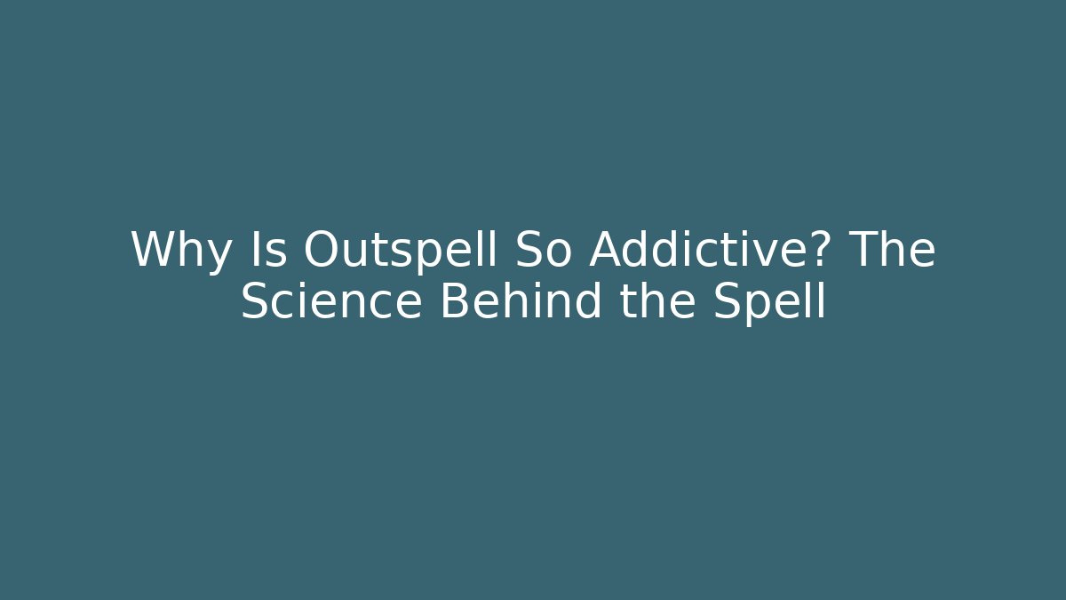 Why Is Outspell So Addictive? The Science Behind the Spell