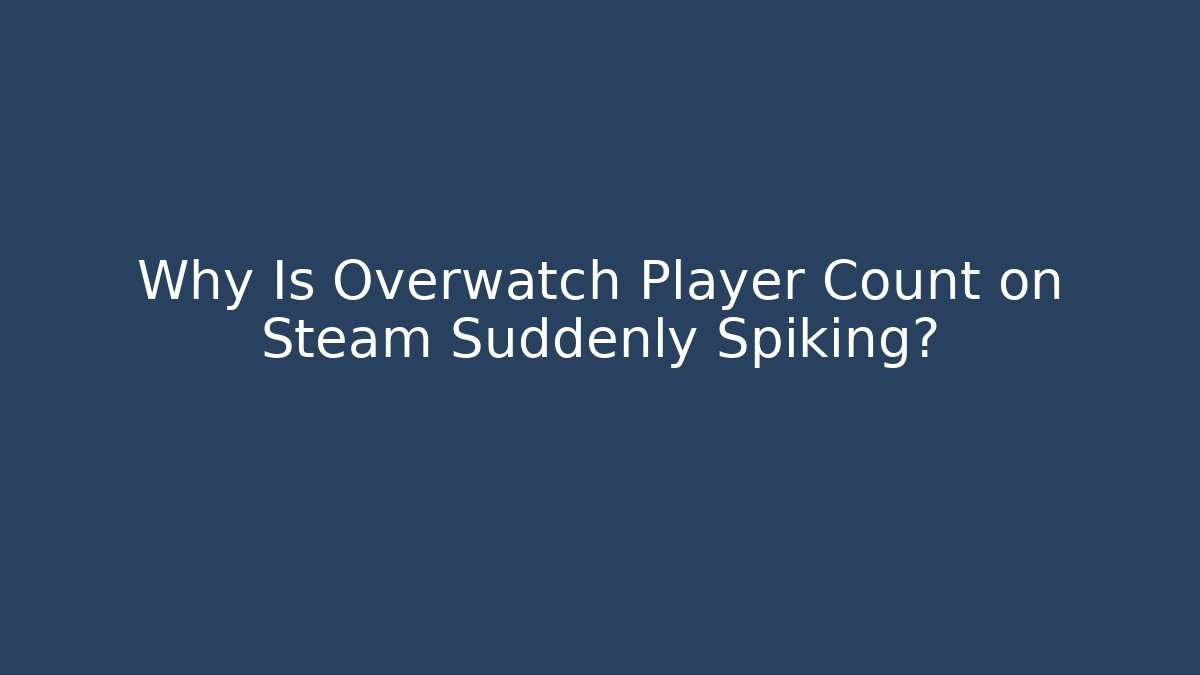 Why Is Overwatch Player Count on Steam Suddenly Spiking?