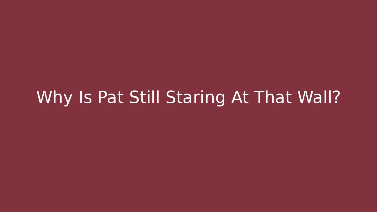Why Is Pat Still Staring At That Wall? - Vintage E-Juice