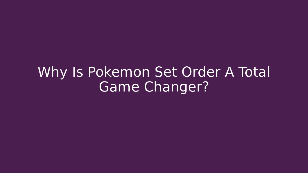 Why Is Pokemon Set Order A Total Game Changer? - Vintage E-Juice