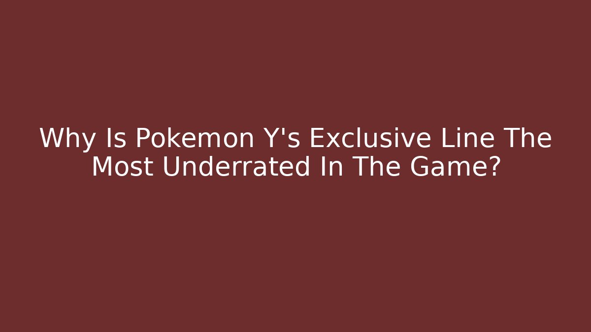 Why Is Pokemon Y's Exclusive Line The Most Underrated In The Game?