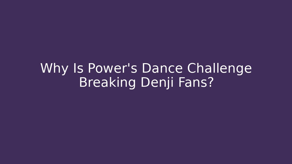 Why Is Power's Dance Challenge Breaking Denji Fans?