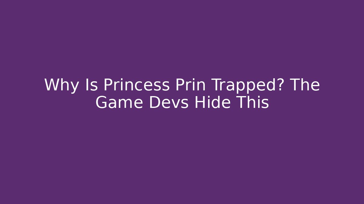 Why Is Princess Prin Trapped? The Game Devs Hide This