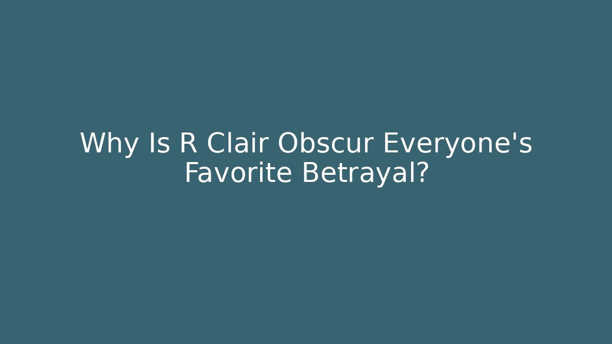 Why Is R Clair Obscur Everyone's Favorite Betrayal?