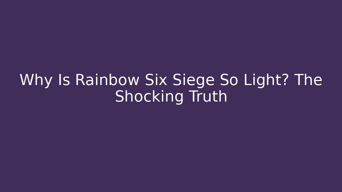 Why Is Rainbow Six Siege So Light? The Shocking Truth - Vintage E-Juice