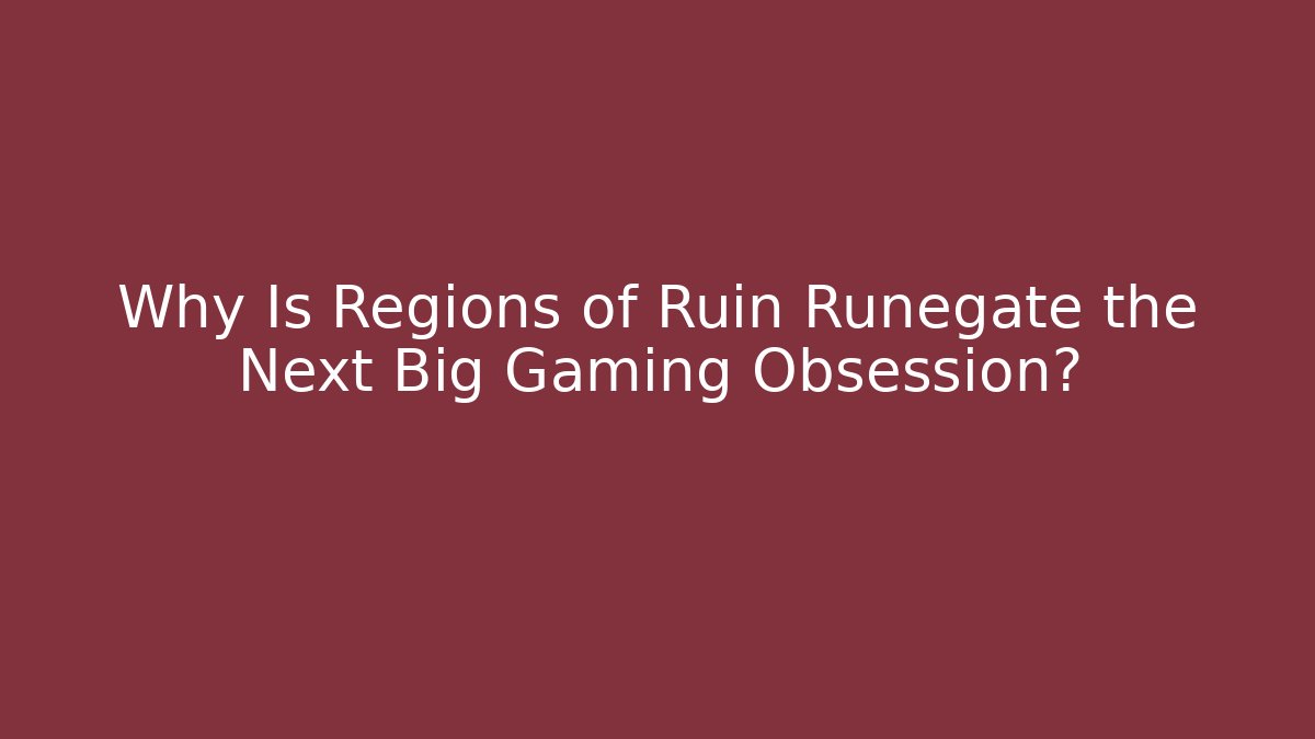 Why Is Regions of Ruin Runegate the Next Big Gaming Obsession?