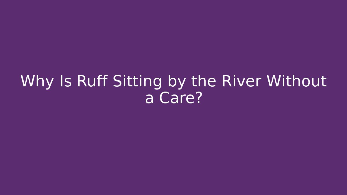 Why Is Ruff Sitting by the River Without a Care? - Vintage E-Juice