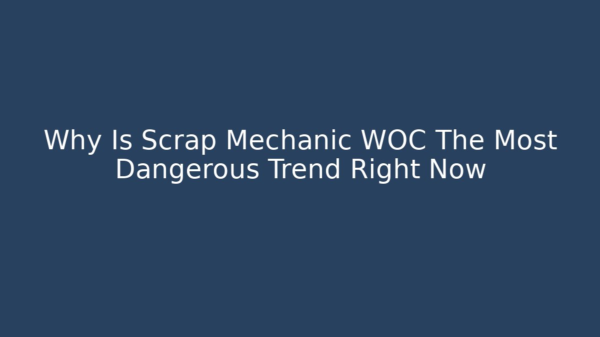 Why Is Scrap Mechanic WOC The Most Dangerous Trend Right Now - Vintage E-Juice