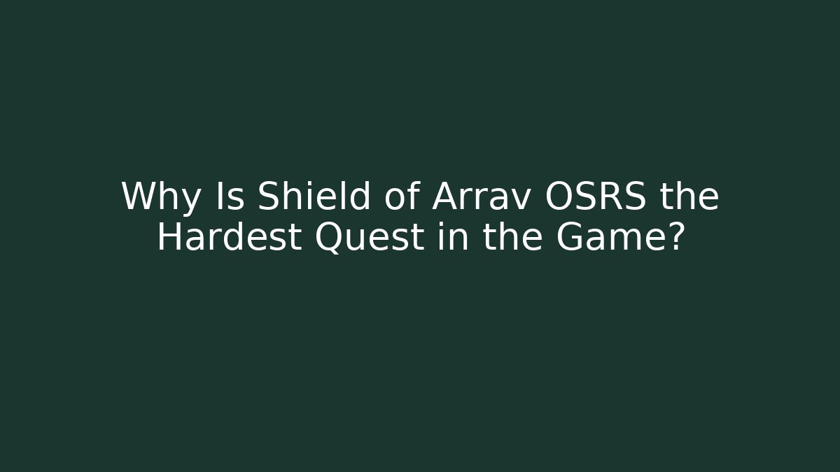 Why Is Shield of Arrav OSRS the Hardest Quest in the Game?