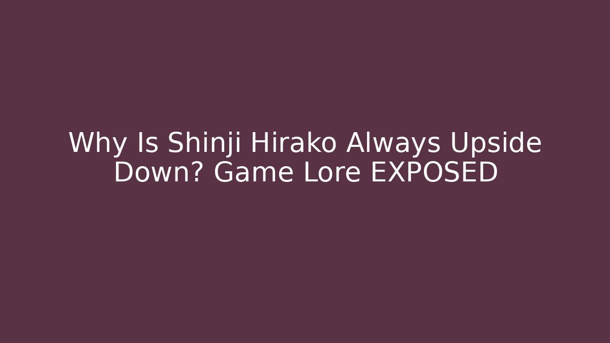 Why Is Shinji Hirako Always Upside Down? Game Lore EXPOSED