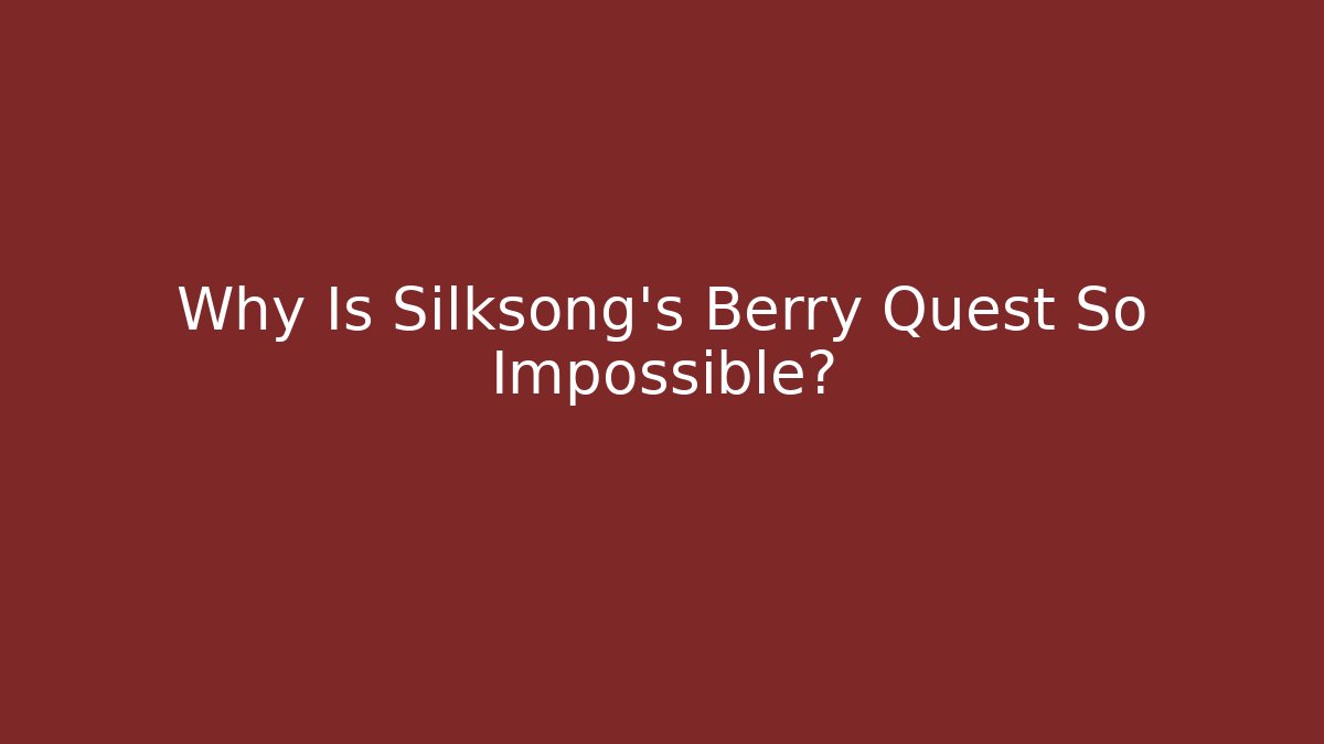 Why Is Silksong's Berry Quest So Impossible?