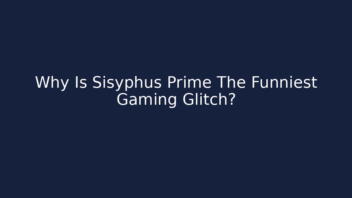 Why Is Sisyphus Prime The Funniest Gaming Glitch?