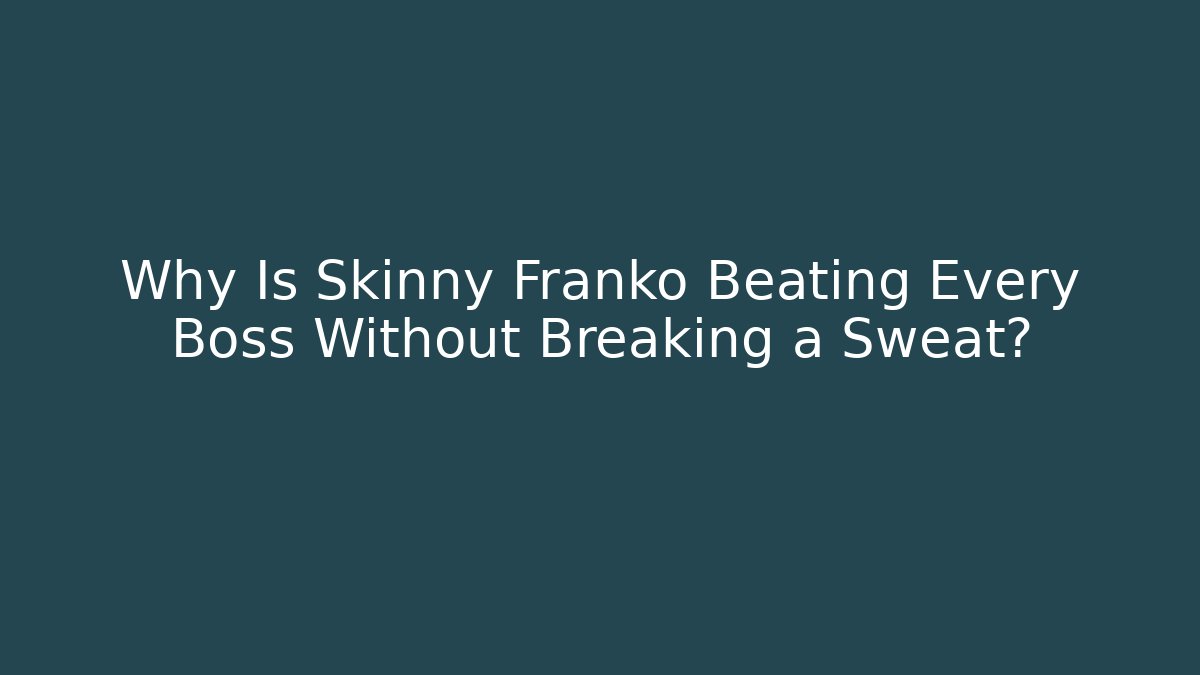 Why Is Skinny Franko Beating Every Boss Without Breaking a Sweat?