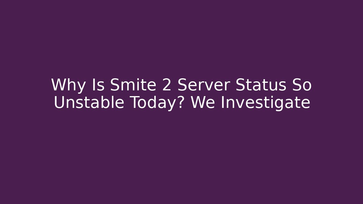 Why Is Smite 2 Server Status So Unstable Today? We Investigate