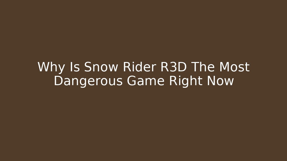 Why Is Snow Rider R3D The Most Dangerous Game Right Now