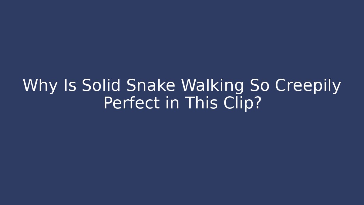 Why Is Solid Snake Walking So Creepily Perfect in This Clip?