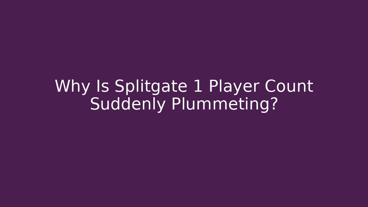 Why Is Splitgate 1 Player Count Suddenly Plummeting?