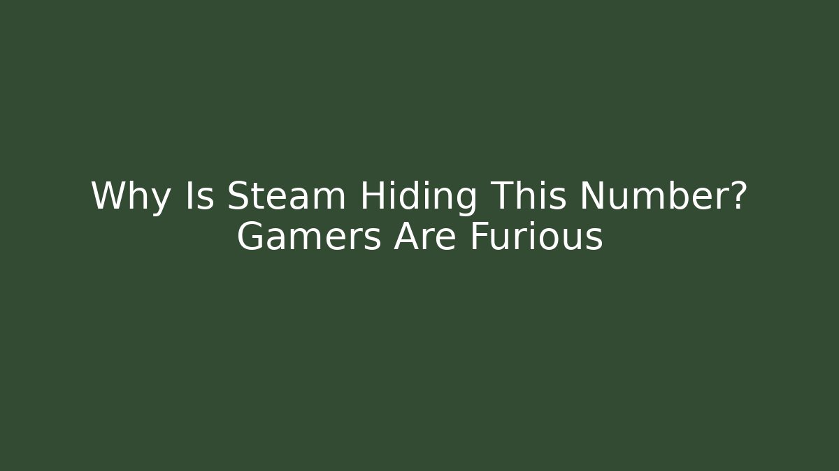 Why Is Steam Hiding This Number? Gamers Are Furious