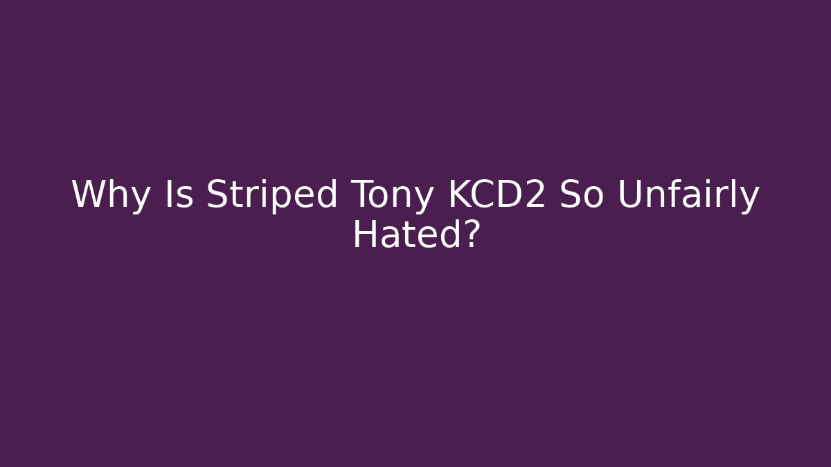 Why Is Striped Tony KCD2 So Unfairly Hated?