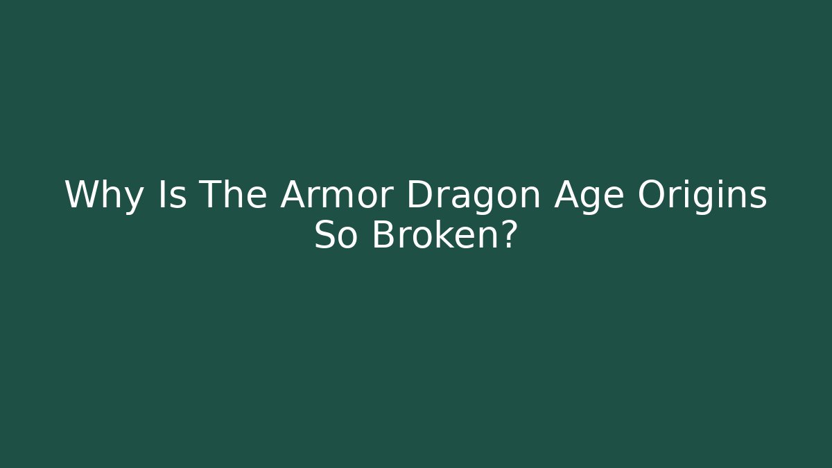 Why Is The Armor Dragon Age Origins So Broken?