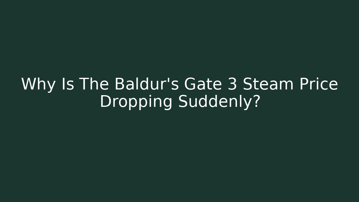 Why Is The Baldur's Gate 3 Steam Price Dropping Suddenly?