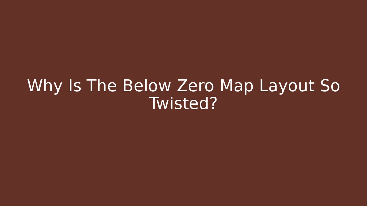 Why Is The Below Zero Map Layout So Twisted? - Vintage E-Juice