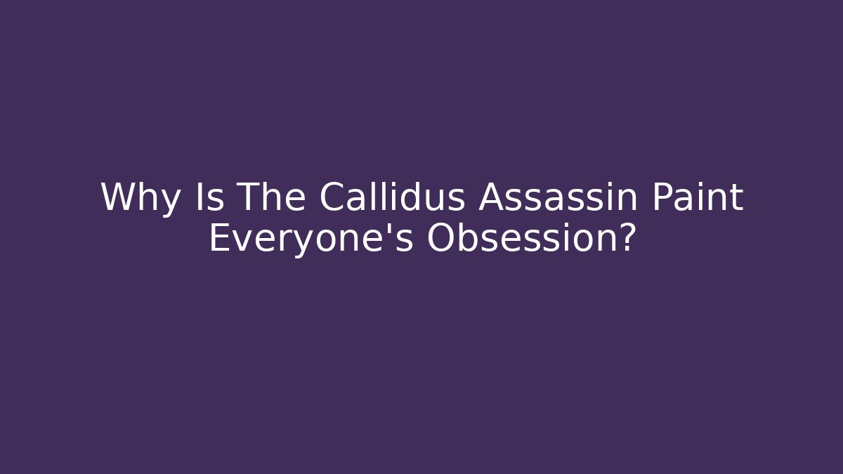 Why Is The Callidus Assassin Paint Everyone's Obsession? - Vintage E-Juice
