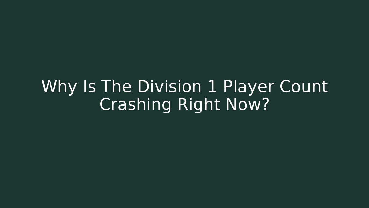Why Is The Division 1 Player Count Crashing Right Now?