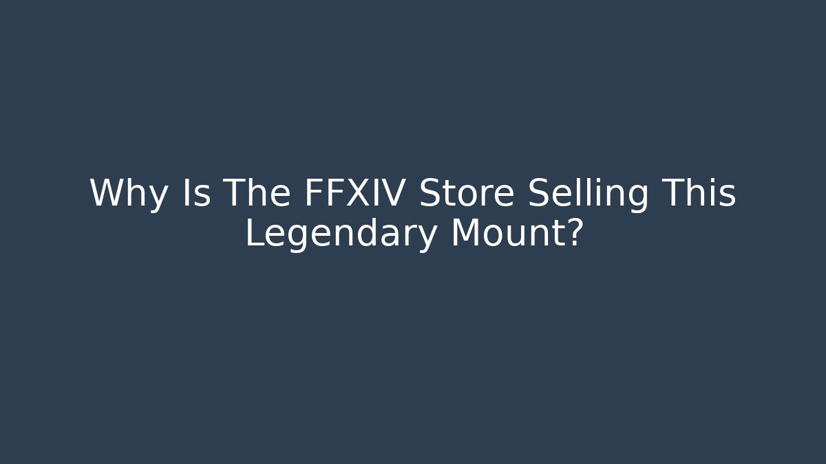 Why Is The FFXIV Store Selling This Legendary Mount?