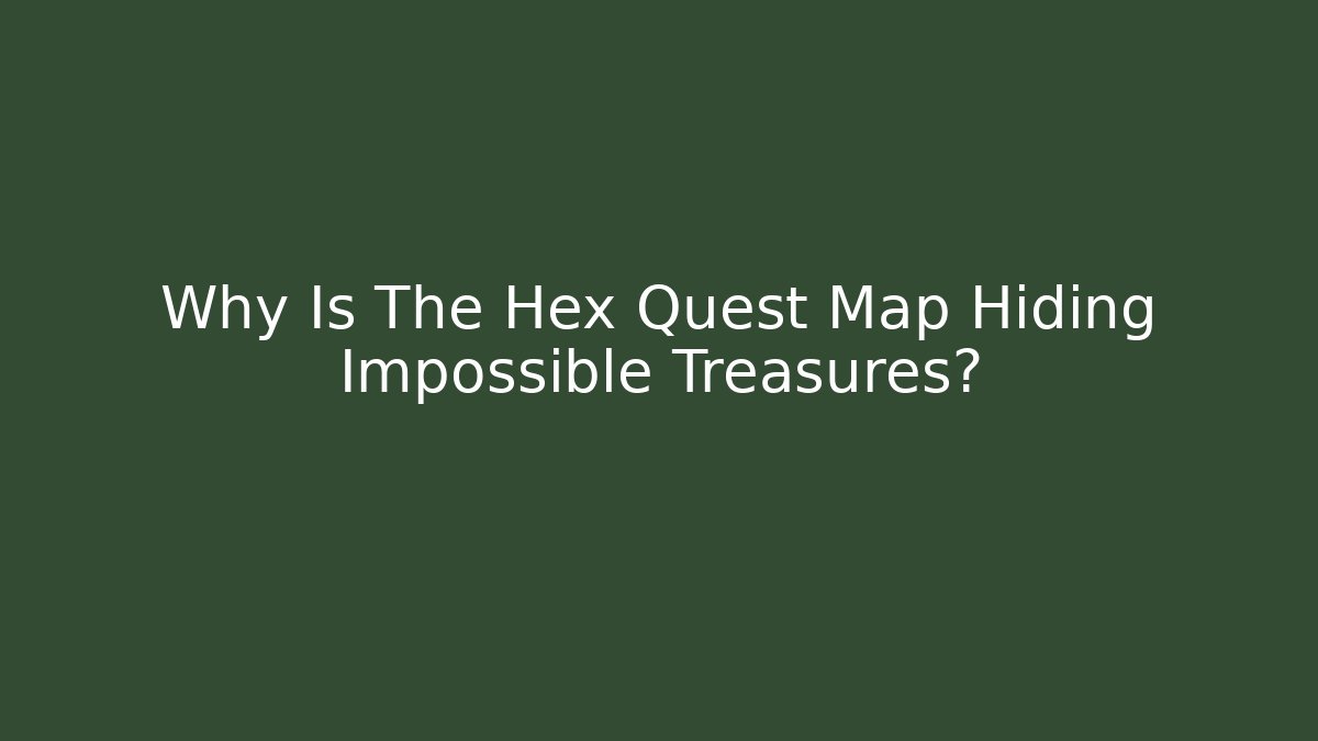 Why Is The Hex Quest Map Hiding Impossible Treasures?