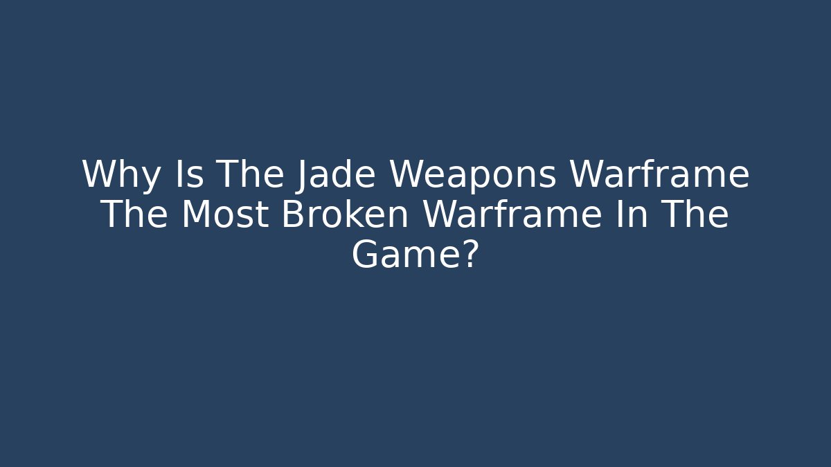 Why Is The Jade Weapons Warframe The Most Broken Warframe In The Game?
