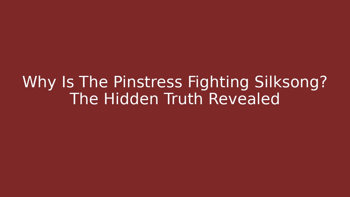 Why Is The Pinstress Fighting Silksong? The Hidden Truth Revealed