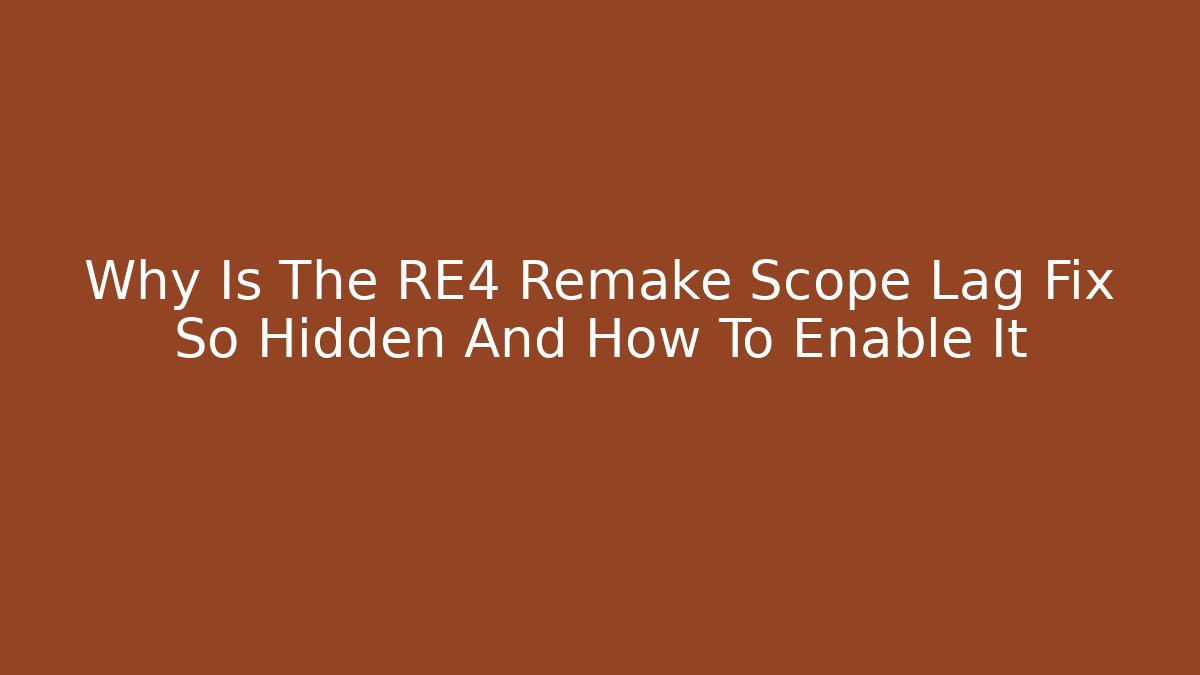 Why Is The RE4 Remake Scope Lag Fix So Hidden And How To Enable It