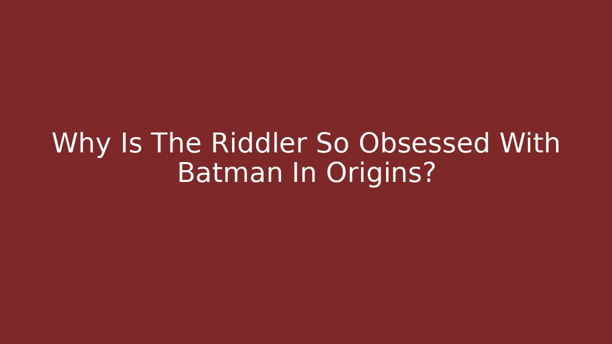 Why Is The Riddler So Obsessed With Batman In Origins? - Vintage E-Juice
