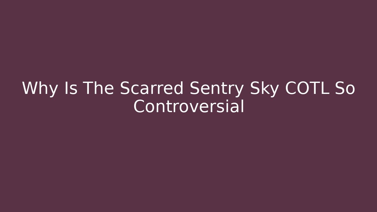 Why Is The Scarred Sentry Sky COTL So Controversial - Vintage E-Juice