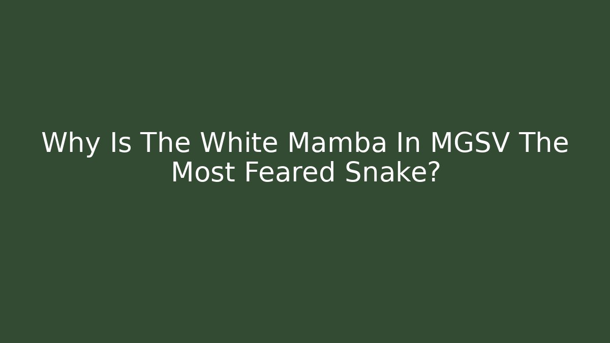 Why Is The White Mamba In MGSV The Most Feared Snake?