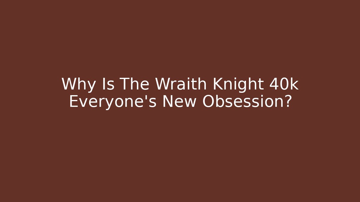 Why Is The Wraith Knight 40k Everyone's New Obsession? - Vintage E-Juice
