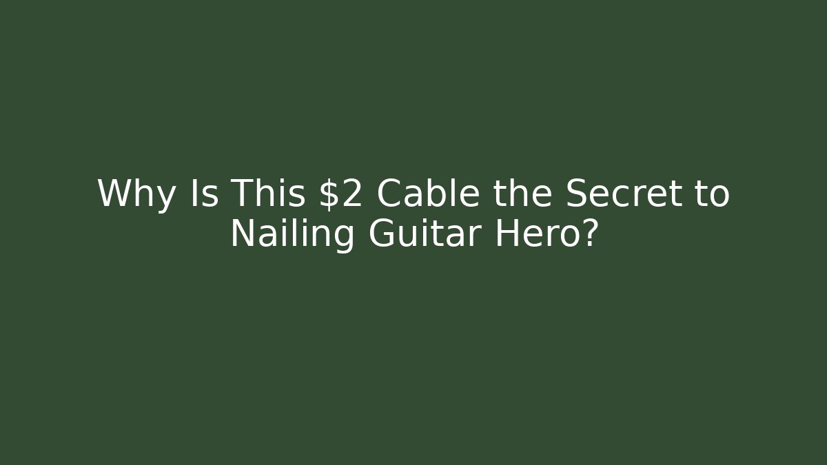 Why Is This $2 Cable the Secret to Nailing Guitar Hero?