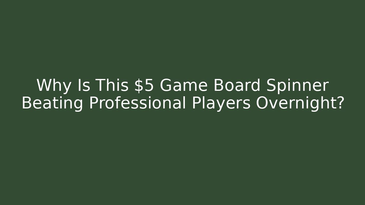 Why Is This $5 Game Board Spinner Beating Professional Players Overnight?