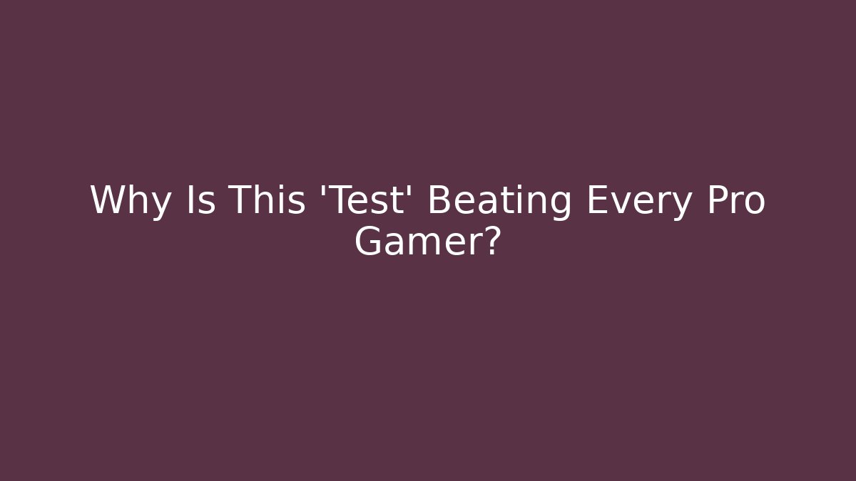 Why Is This 'Test' Beating Every Pro Gamer?
