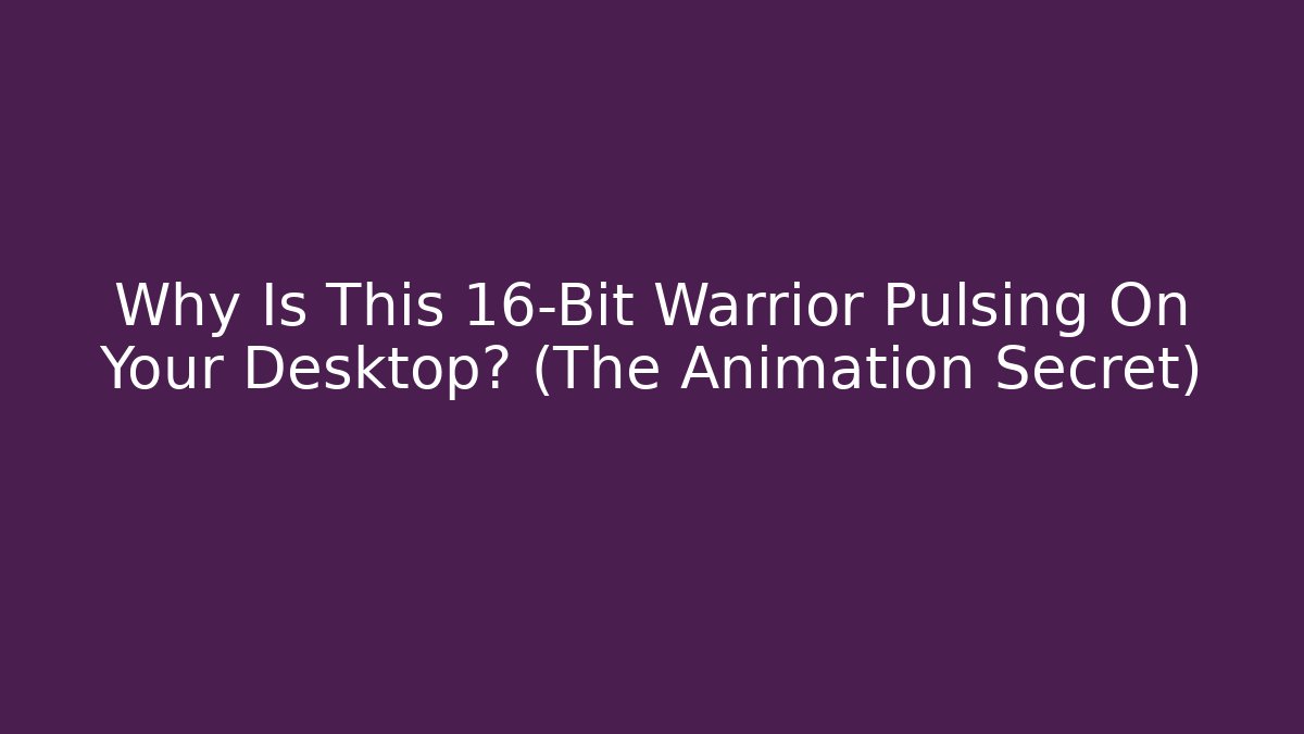 Why Is This 16-Bit Warrior Pulsing On Your Desktop? (The Animation Secret)