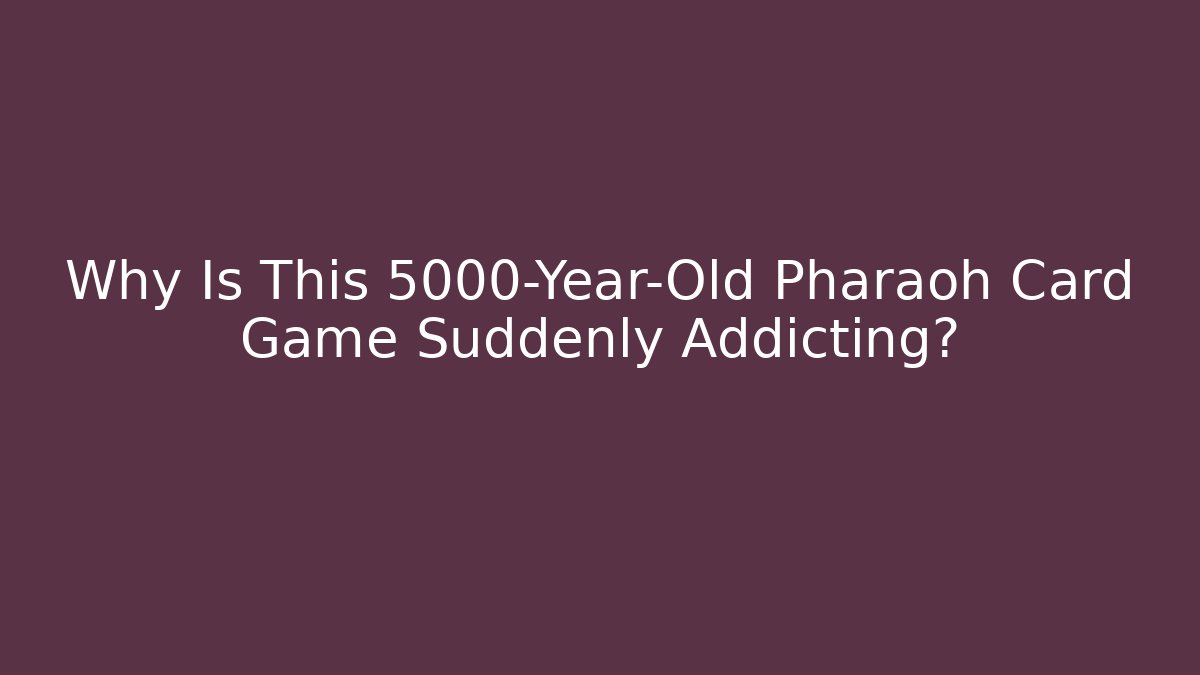 Why Is This 5000-Year-Old Pharaoh Card Game Suddenly Addicting?