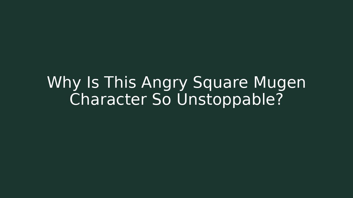 Why Is This Angry Square Mugen Character So Unstoppable?