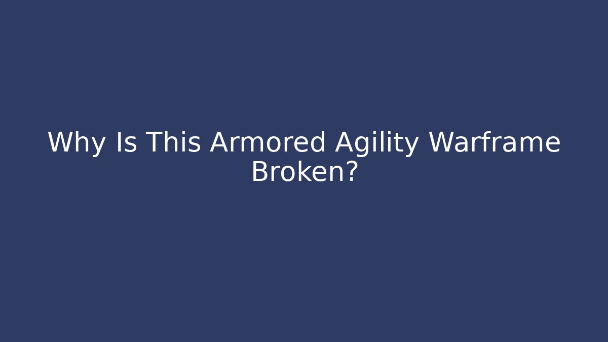 Why Is This Armored Agility Warframe Broken?
