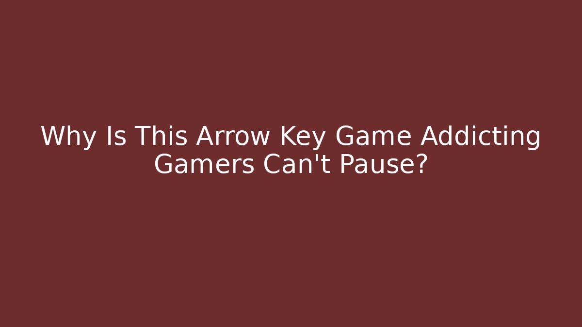 Why Is This Arrow Key Game Addicting Gamers Can’t Pause?