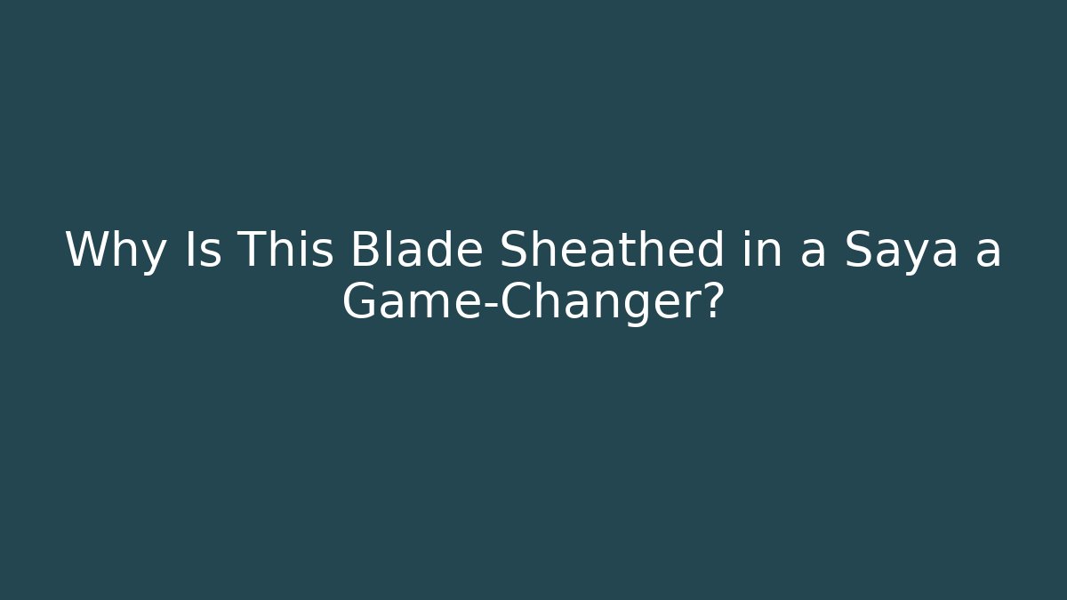 Why Is This Blade Sheathed in a Saya a Game-Changer? - Vintage E-Juice