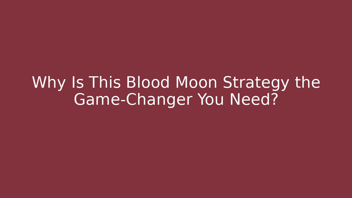 Why Is This Blood Moon Strategy the Game-Changer You Need?